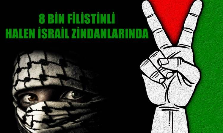 FİLİSTİNLİ ESİRLER ZOR DURUMDA