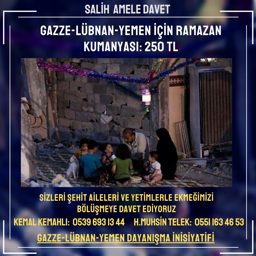 GAZZE-LÜBNAN-YEMEN İÇİN RAMAZAN KUMANYASI BEDELİ 250 TL (SALİH AMELE DAVET)