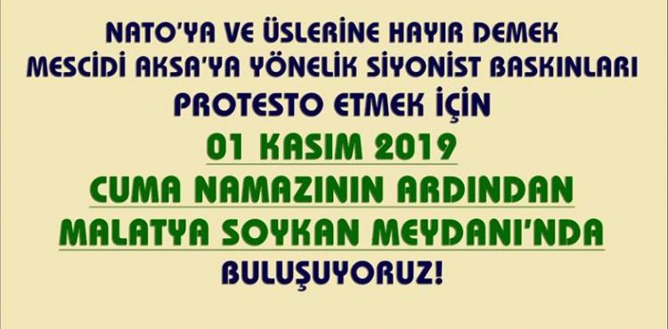 NATO'YA VE ÜSLERİNE HAYIR DEMEK VE SİYONİSTLERİN MESCİDİ AKSA'YA YÖNELİK BASKINLARINI PROTESTO ETMEK İÇİN 1 KASIM CUMA GÜNÜ MALATYA'DAYIZ (DAVET) 