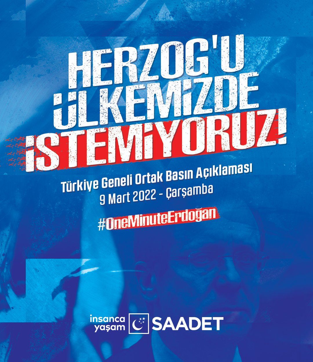 SAADET PARTİSİ BUGÜN TÜM TÜRKİYE'DE 'HERZOG'U ÜLKEMİZDE İSTEMİYORUZ' SLOGANIYLA MEYDANLARA İNİYOR